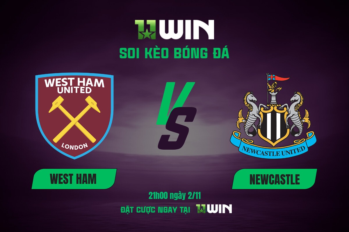 Soi kèo bóng đá West Ham vs Newcastle, 21h00 ngày 2/11 11WIN