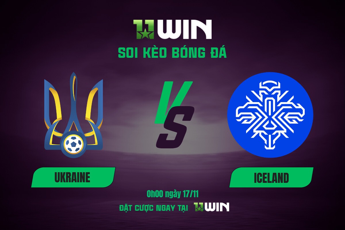 Soi kèo bóng đá Ukraine vs Iceland, 0h00 ngày 17/11 11WIN