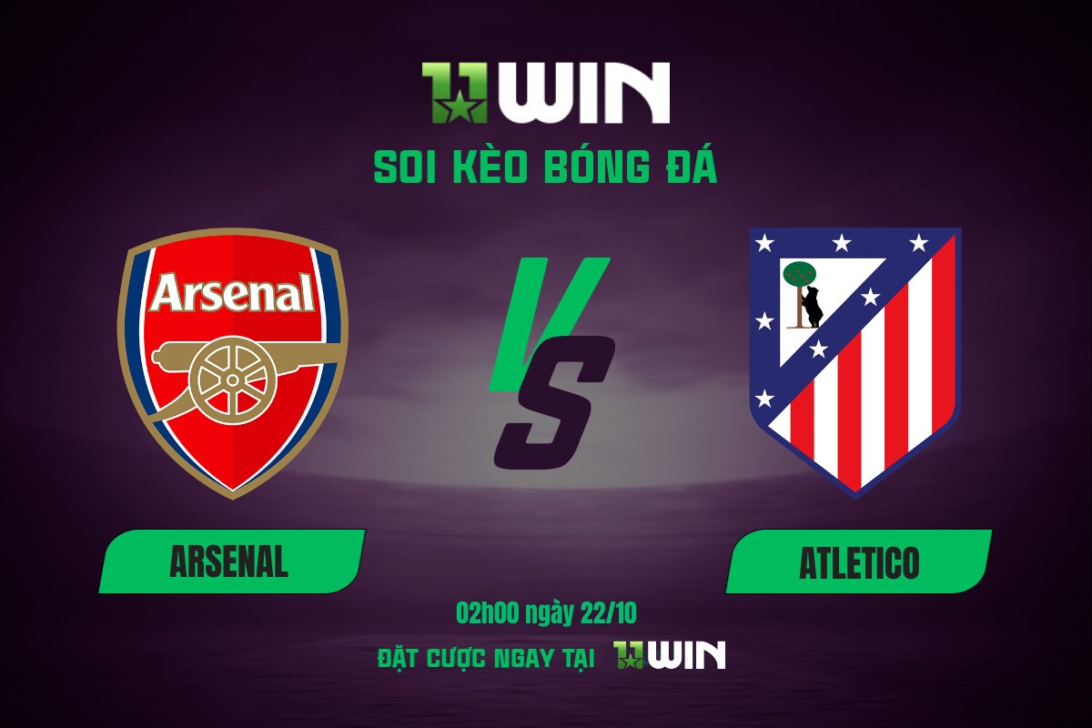 Soi kèo bóng đá Arsenal vs Atletico, 02h00 ngày 22/10 11WIN