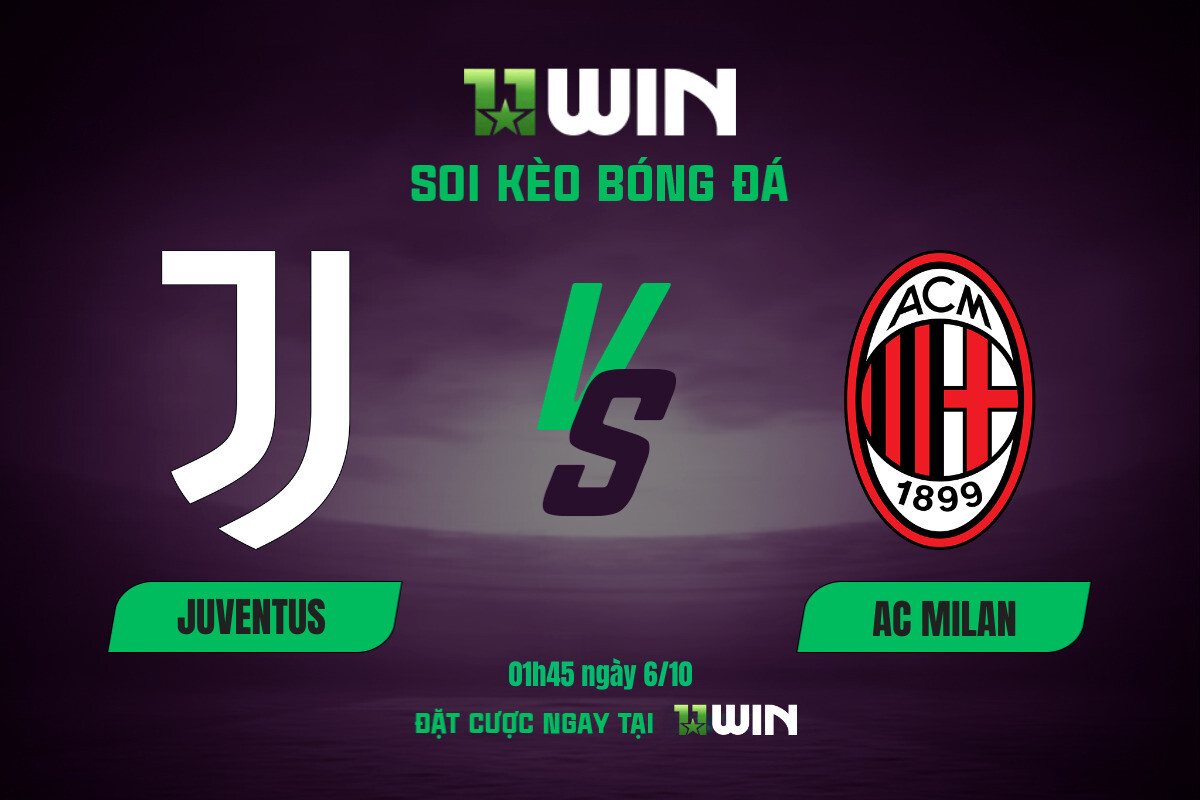 Soi kèo bóng đá Juventus vs AC Milan, 01h45 ngày 6/10 11WIN