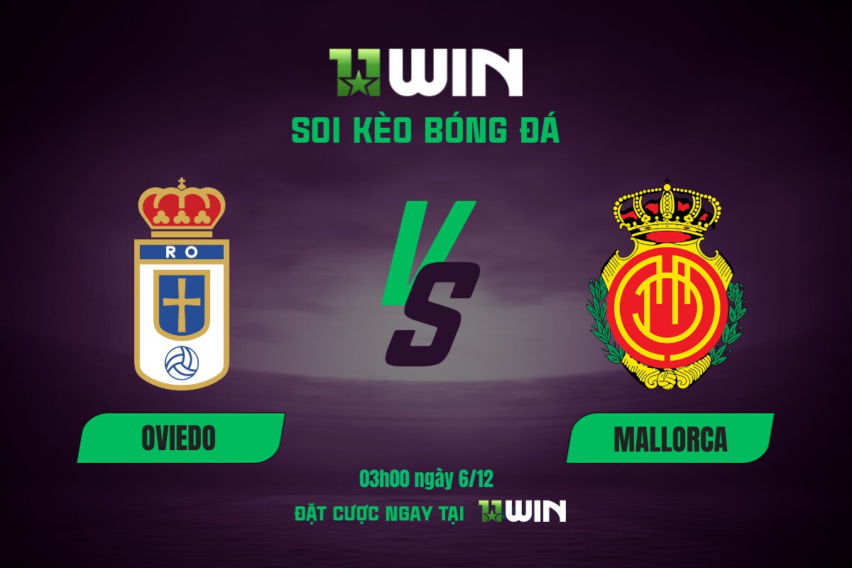 Soi kèo bóng đá Oviedo vs Mallorca, 03h00 ngày 6/12 11WIN