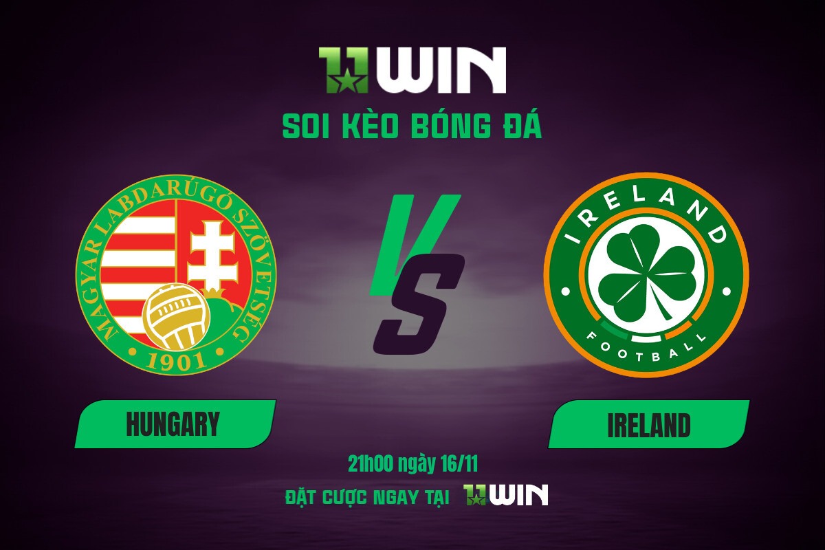 Soi kèo bóng đá Hungary vs Ireland, 21h00 ngày 16/11 11WIN