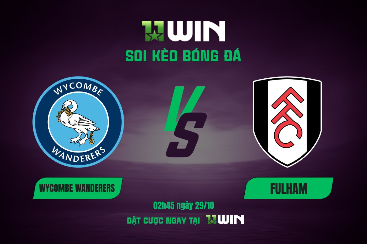 Soi kèo bóng đá Wycombe Wanderers vs Fulham, 02h45 ngày 29/10 11WIN