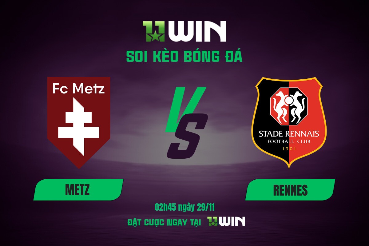Soi kèo bóng đá Metz vs Rennes, 02h45 ngày 29/11 11WIN
