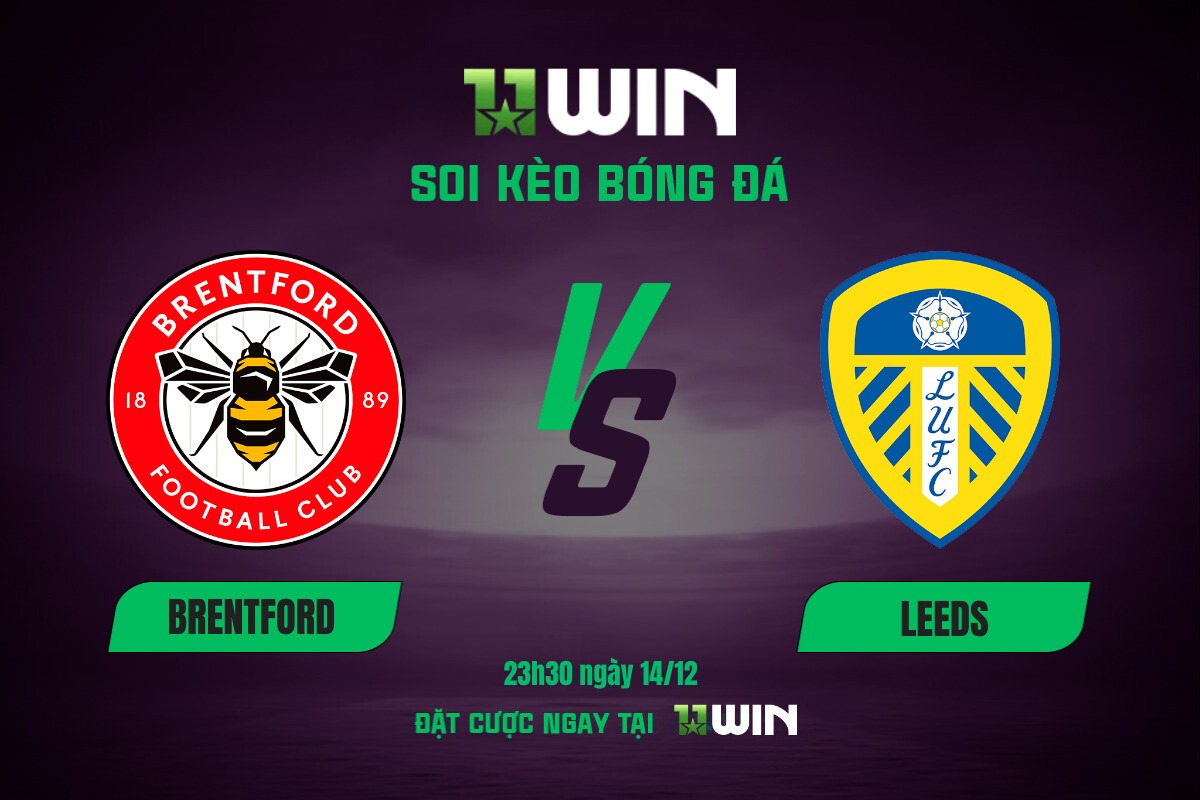 Soi kèo bóng đá Brentford vs Leeds, 23h30 ngày 14/12 11WIN