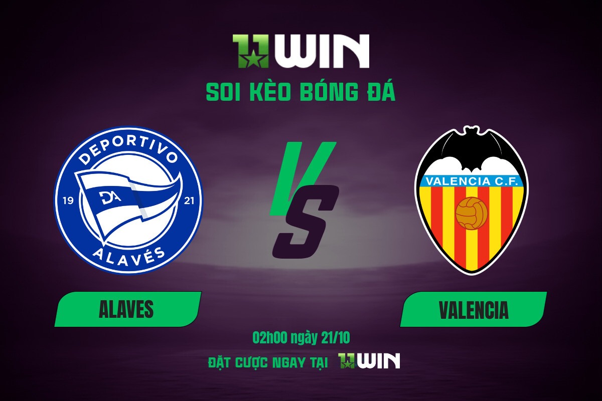 Soi kèo bóng đá Alaves vs Valencia, 02h00 ngày 21/10 11WIN