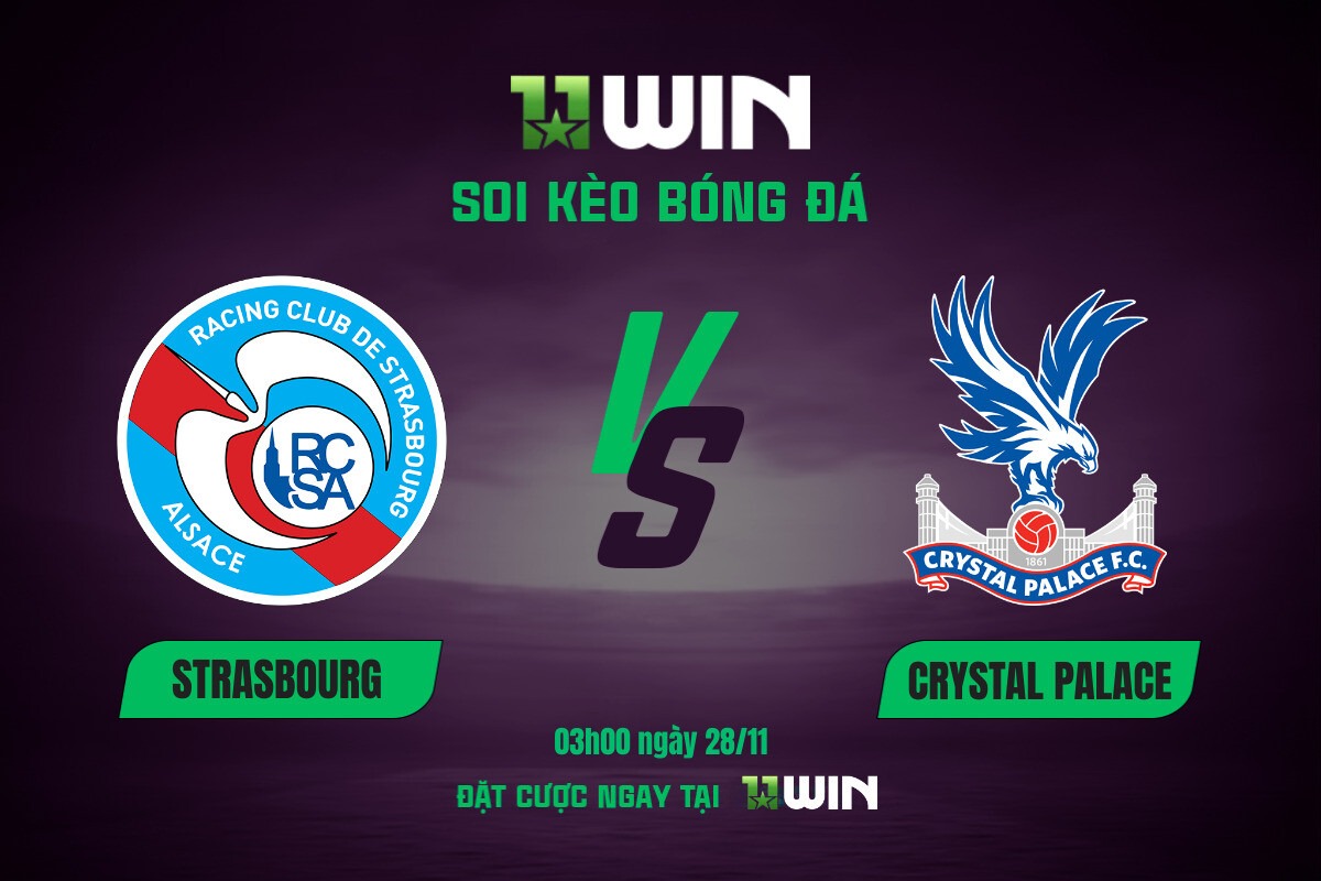 Soi kèo bóng đá Strasbourg vs Crystal Palace, 03h00 ngày 28/11 11WIN