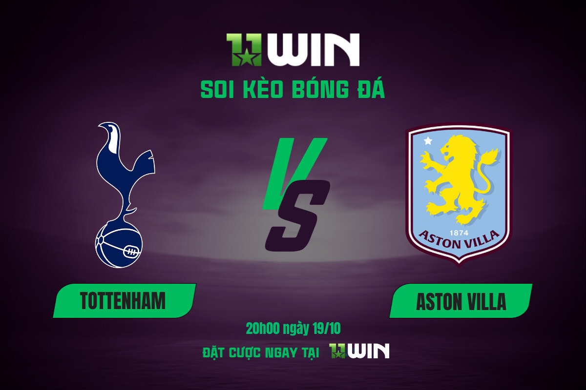 Soi kèo bóng đá Tottenham vs Aston Villa, 20h00 ngày 19/10 11WIN