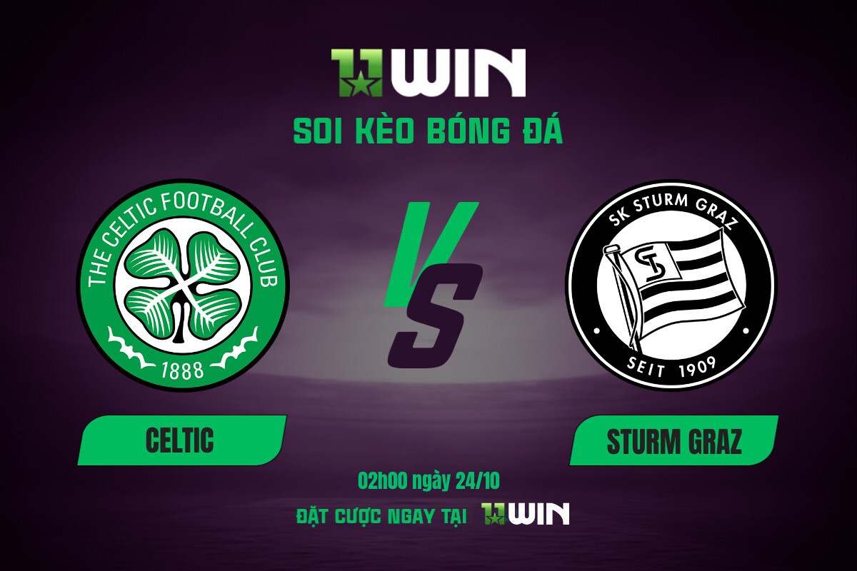 Soi kèo bóng đá Celtic vs Sturm Graz, 02h00 ngày 24/10 11WIN
