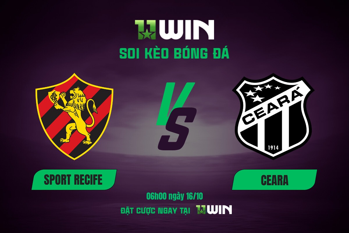 Soi kèo bóng đá Sport Recife vs Ceara, 06h00 ngày 16/10 11WIN