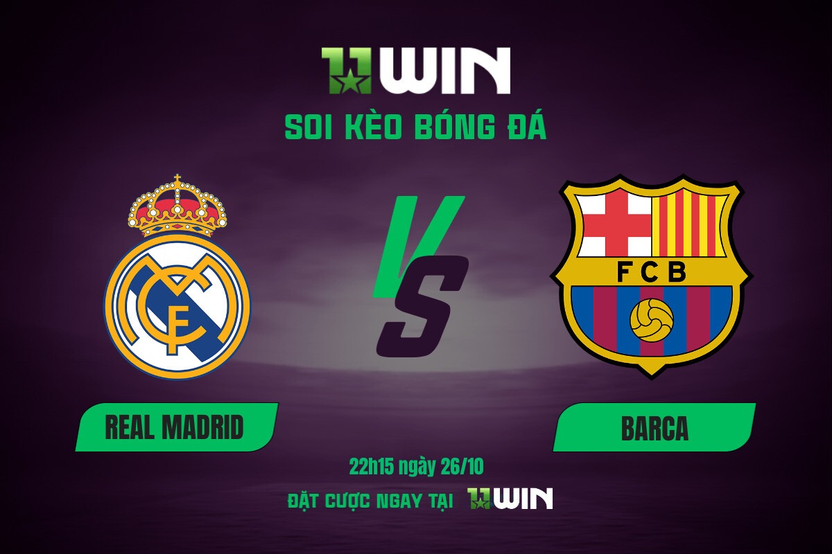 Soi kèo bóng đá Real Madrid vs Barca, 22h15 ngày 26/10 11WIN
