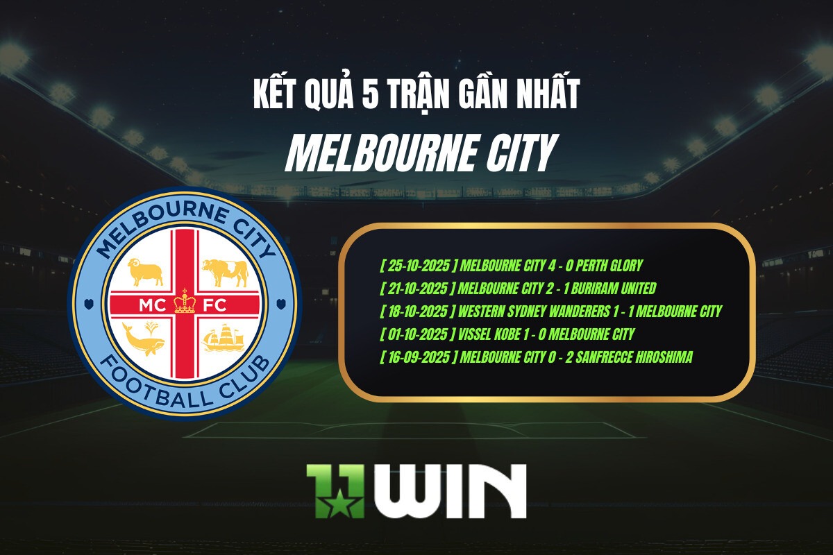 Kết quả 5 trận gần nhất Melbourne City - 11WIN