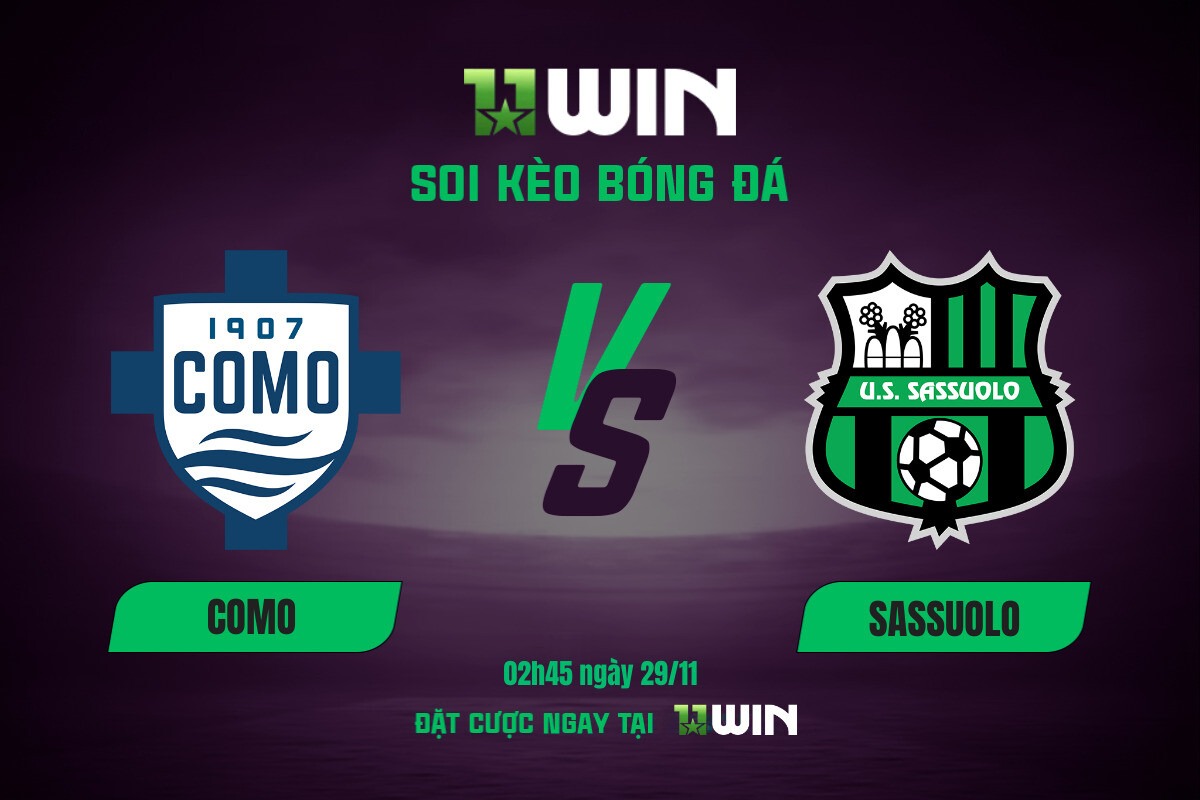 Soi kèo bóng đá Como vs Sassuolo, 02h45 ngày 29/11 11WIN
