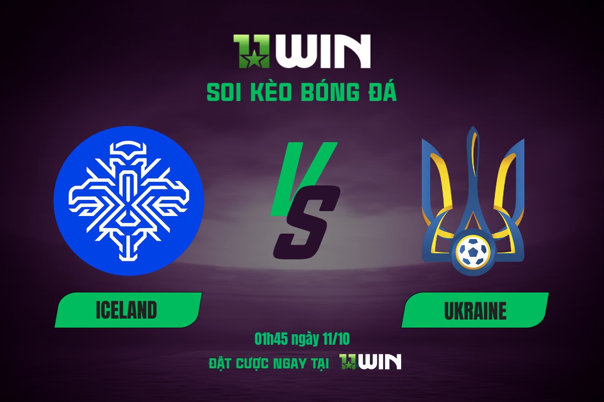 Soi kèo bóng đá Iceland vs Ukraine, 01h45 ngày 11/10 11WIN