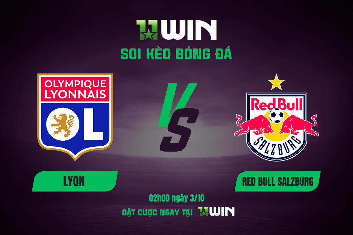 Soi kèo bóng đá Lyon vs Red Bull Salzburg, 02h00 ngày 3/10 11WIN
