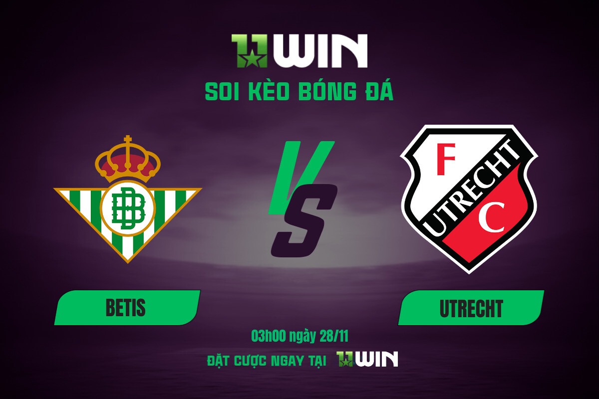 Soi kèo bóng đá Betis vs Utrecht, 03h00 ngày 28/11 11WIN