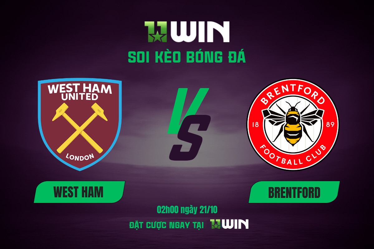 Soi kèo bóng đá West Ham vs Brentford, 02h00 ngày 21/10 11WIN