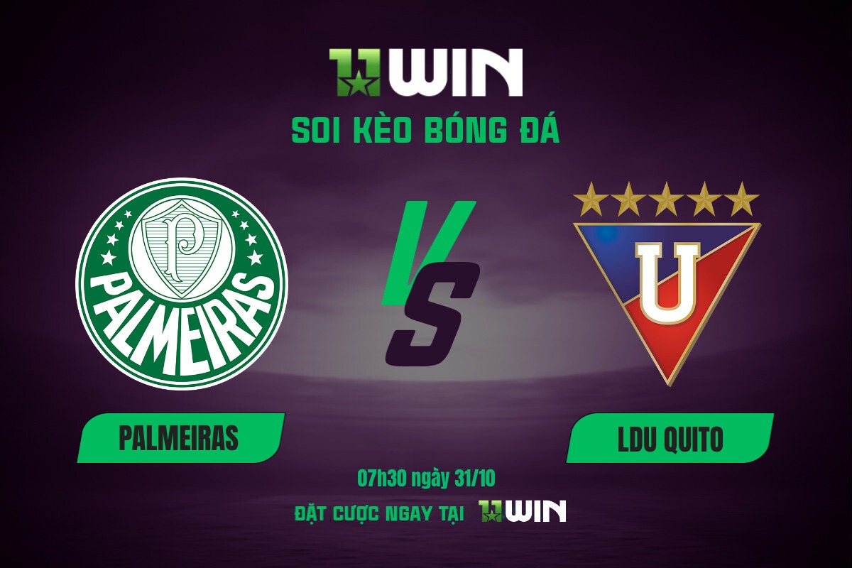 Soi kèo bóng đá Palmeiras vs LDU Quito, 07h30 ngày 31/10 11WIN