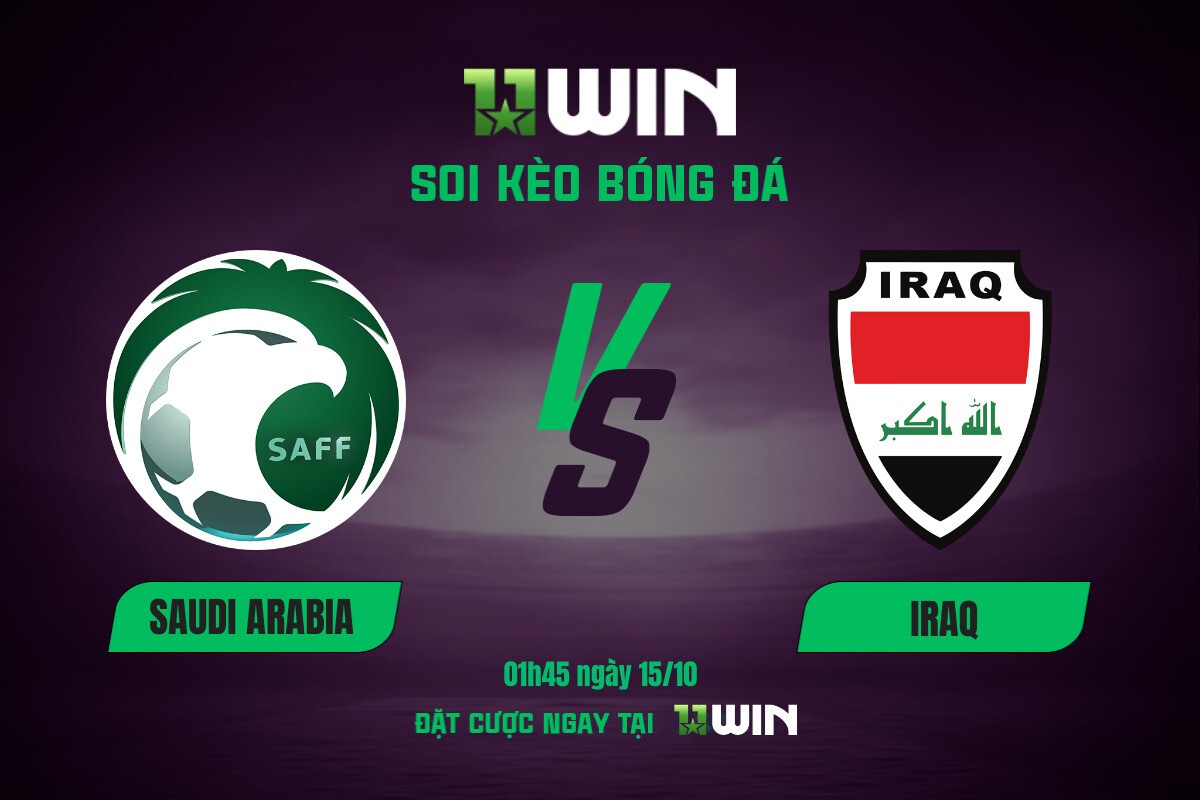 Soi kèo bóng đá Saudi Arabia vs Iraq, 01h45 ngày 15/10 11WIN