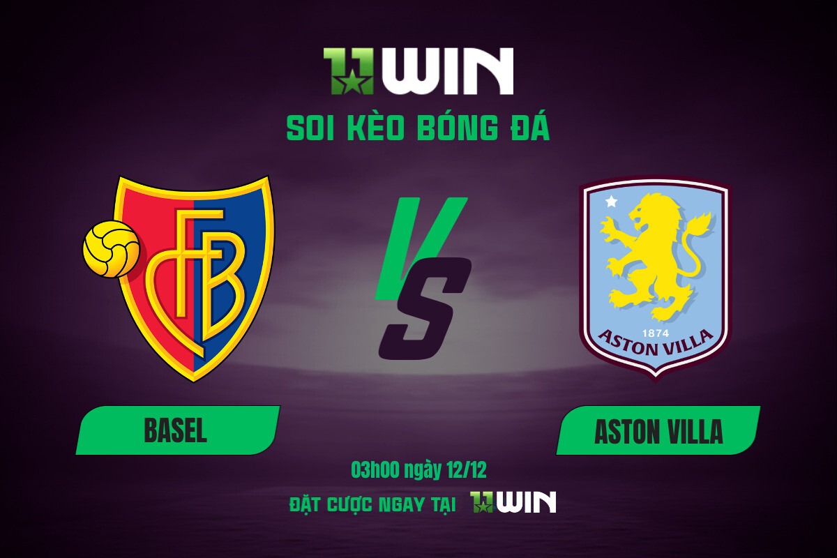 Soi kèo bóng đá Basel vs Aston Villa, 03h00 ngày 12/12 11WIN
